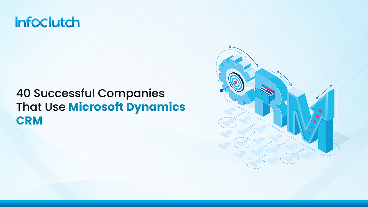 40 Successful Companies That Use Microsoft Dynamics CRM