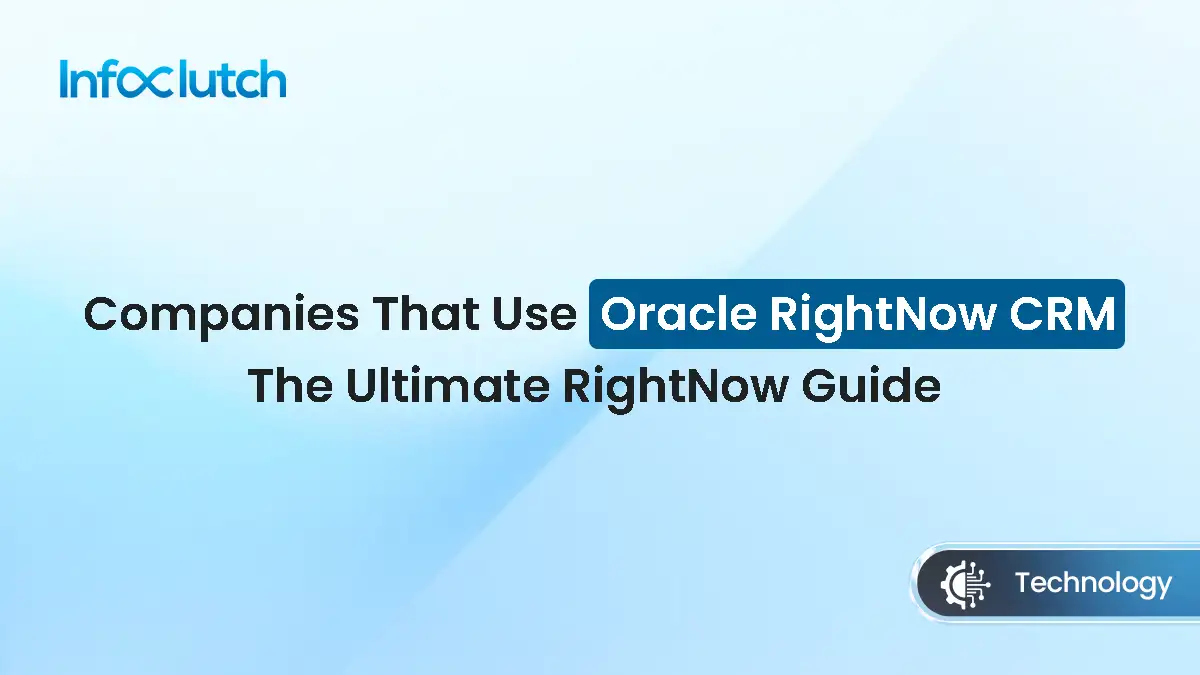 Companies That Use Oracle RightNow CRM: The Ultimate RightNow Guide