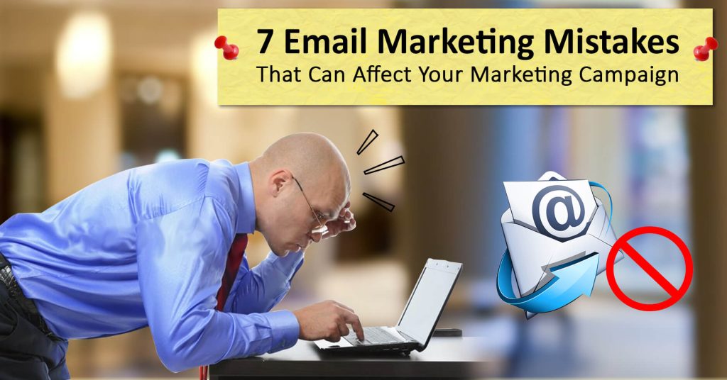 7 email marketing mistakes that can affect your marketing campaign
