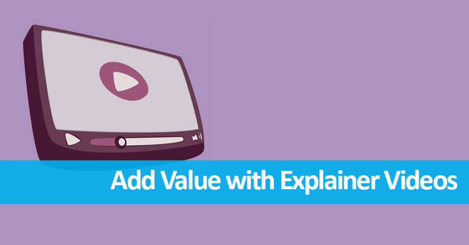 Add Value With Explainer Videos
