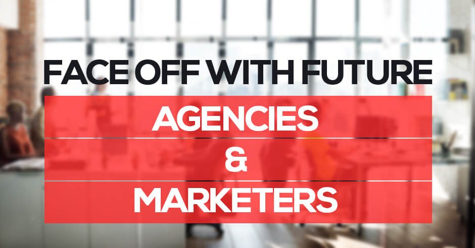 face off with the future agencies and marketers