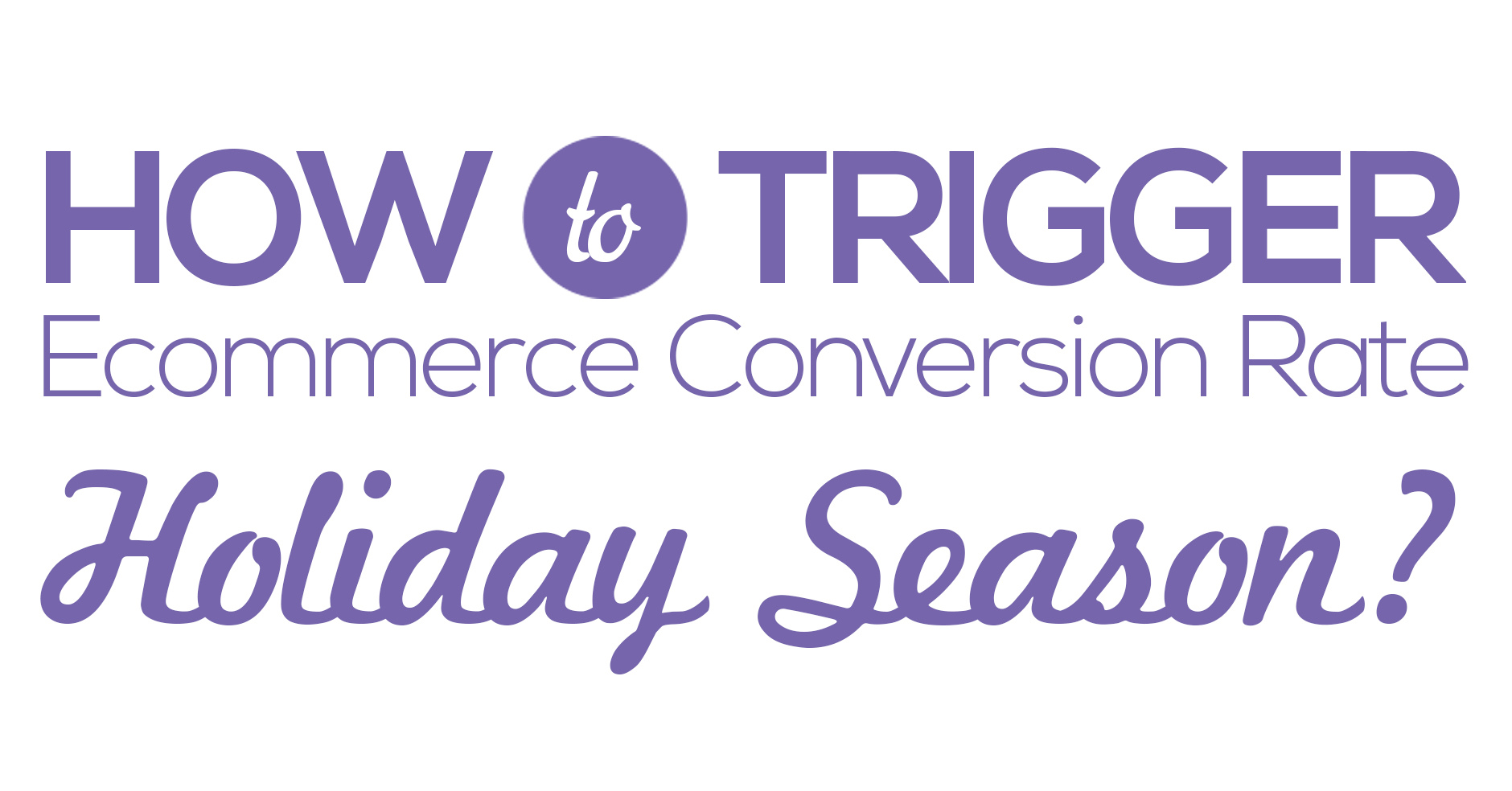 how to trigger ecommerce conversion rate this holiday season thumbnail image