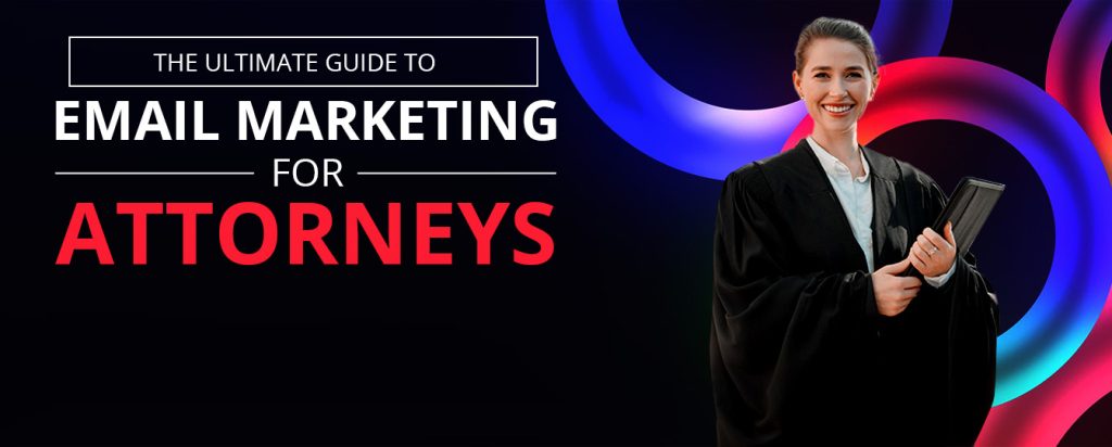the ultimate guide to email marketing for attorneys
