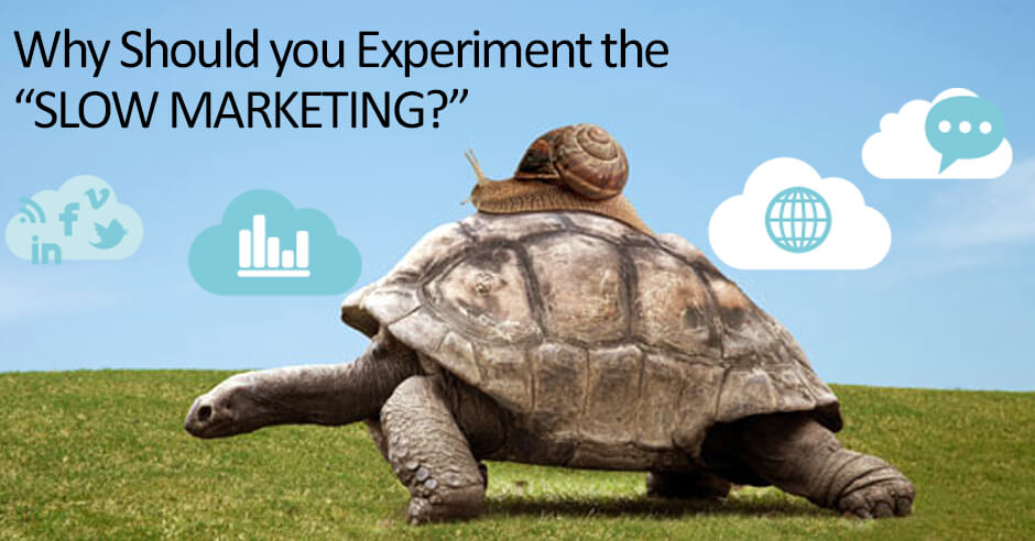 why should you experiment the slow marketing